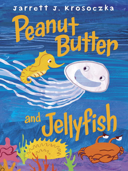 Title details for Peanut Butter and Jellyfish by Jarrett J. Krosoczka - Available